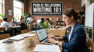 Public Relations Writing 101 Tips for Beginners and Startups