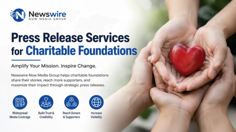 Press Release Services for Charitable Foundations by Newswire Now Media Group